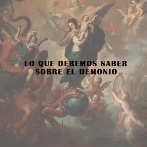 Lo que Debemos Saber Sobre el Demonio