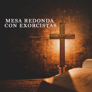 Mesa Redonda con Exorcistas